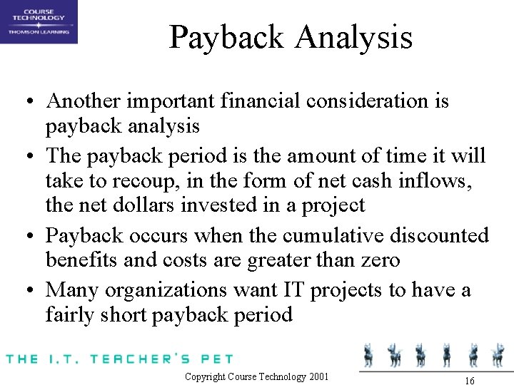 Payback Analysis • Another important financial consideration is payback analysis • The payback period