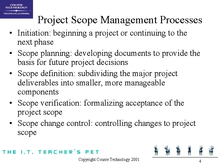 Project Scope Management Processes • Initiation: beginning a project or continuing to the next