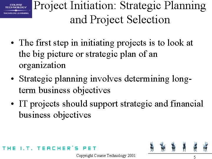 Project Initiation: Strategic Planning and Project Selection • The first step in initiating projects