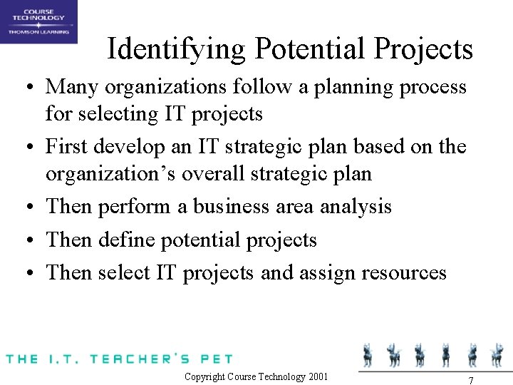 Identifying Potential Projects • Many organizations follow a planning process for selecting IT projects