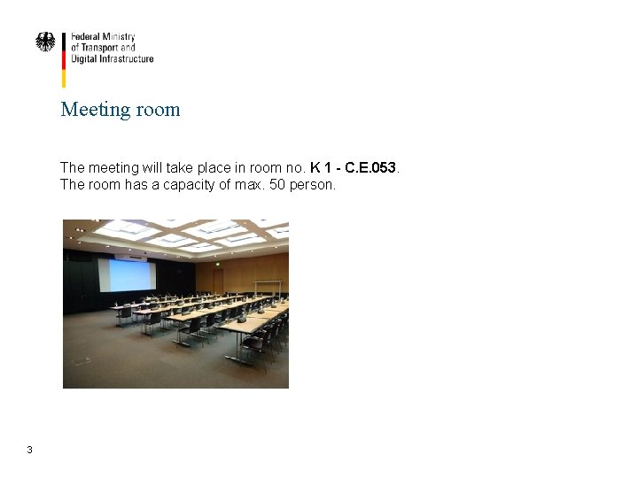 Meeting room The meeting will take place in room no. K 1 - C.