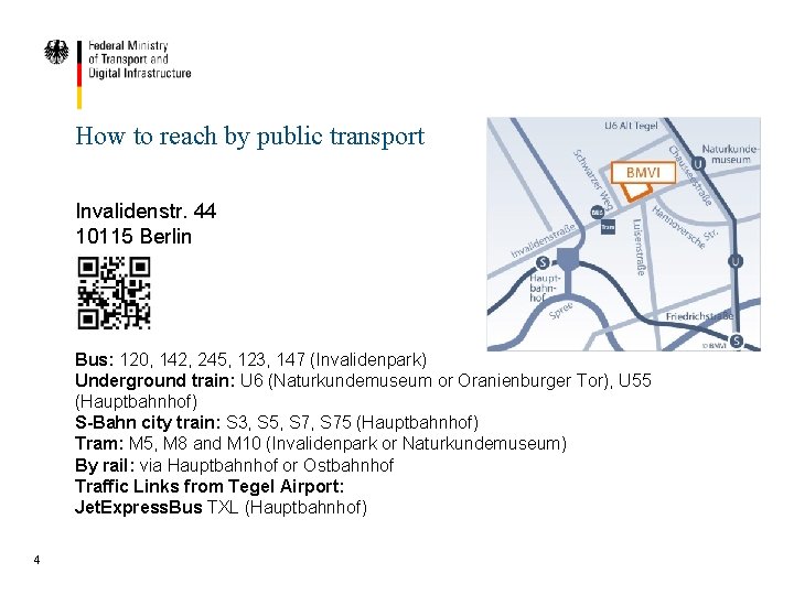 How to reach by public transport Invalidenstr. 44 10115 Berlin Bus: 120, 142, 245,