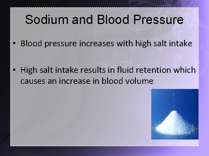 Sodium and Blood Pressure • Blood pressure increases with high salt intake • High