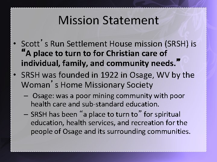 Mission Statement • Scott’s Run Settlement House mission (SRSH) is “A place to turn
