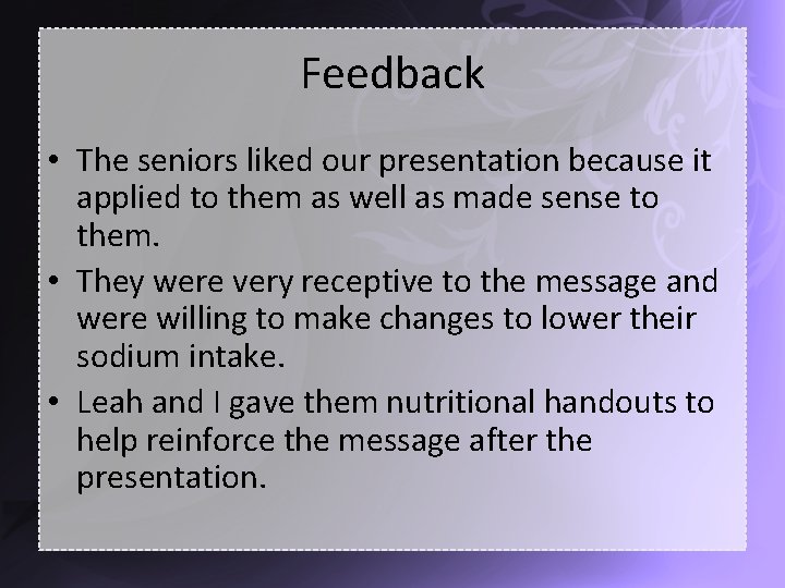 Feedback • The seniors liked our presentation because it applied to them as well