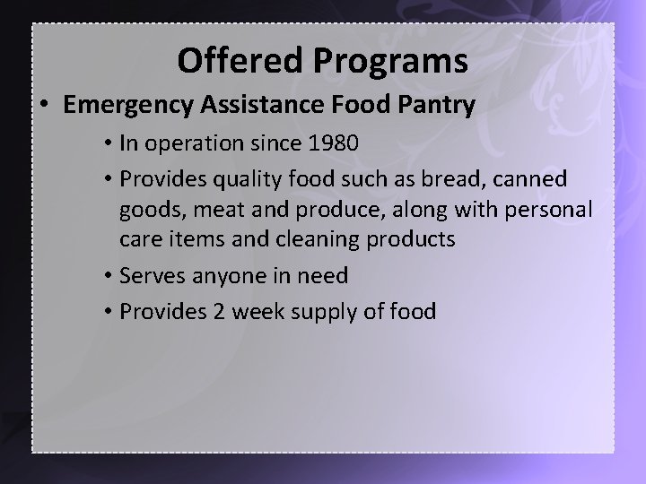Offered Programs • Emergency Assistance Food Pantry • In operation since 1980 • Provides