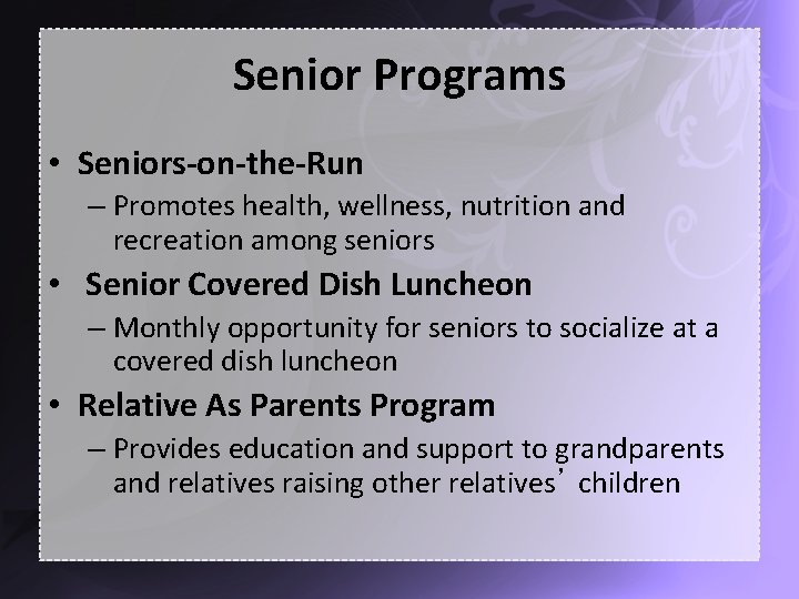 Senior Programs • Seniors-on-the-Run – Promotes health, wellness, nutrition and recreation among seniors •