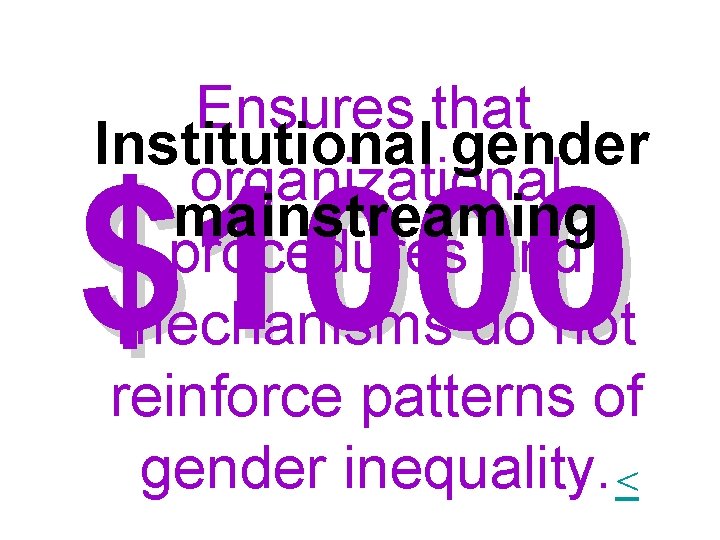 Ensures that Institutional gender organizational mainstreaming procedures and mechanisms do not reinforce patterns of Ensures that Institutional gender organizational mainstreaming procedures and mechanisms do not reinforce patterns of