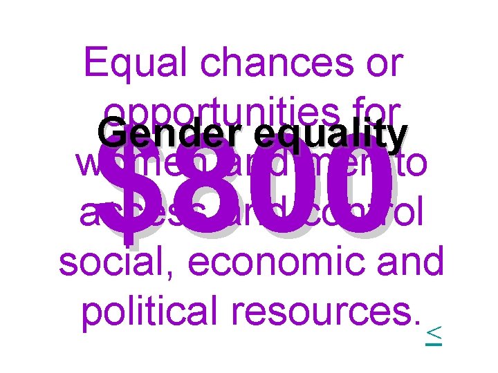 Equal chances or opportunities for Gender equality women and men to access and control Equal chances or opportunities for Gender equality women and men to access and control