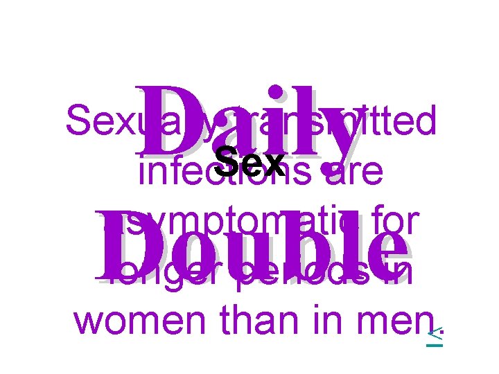 Daily Double Sexually transmitted Sex are infections asymptomatic for longer periods in women than Daily Double Sexually transmitted Sex are infections asymptomatic for longer periods in women than