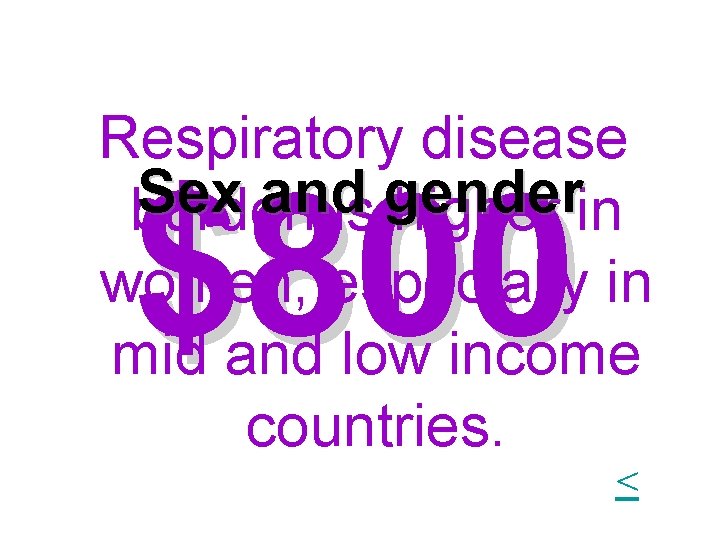 Respiratory disease Sex and gender burden is higher in women, especially in mid and Respiratory disease Sex and gender burden is higher in women, especially in mid and