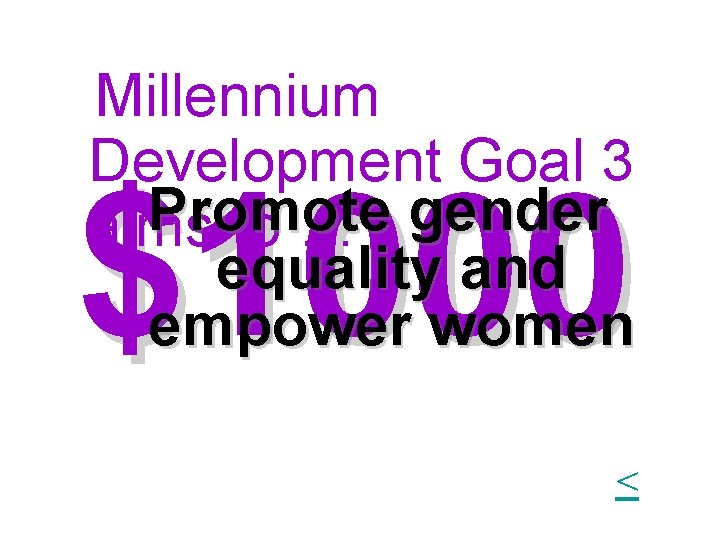 1 Millennium Development Goal 3 Promote gender aims to … equality and empower women 1 Millennium Development Goal 3 Promote gender aims to … equality and empower women