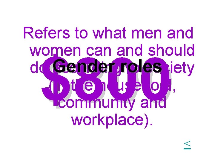 Refers to what men and women can and should do Gender accordingroles to society Refers to what men and women can and should do Gender accordingroles to society