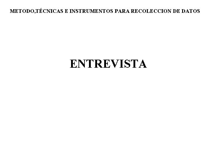 METODO, TÉCNICAS E INSTRUMENTOS PARA RECOLECCION DE DATOS ENTREVISTA 