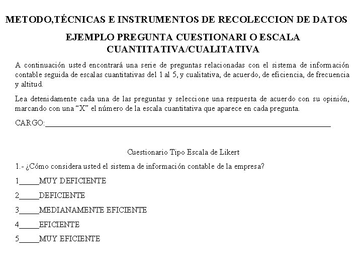 METODO, TÉCNICAS E INSTRUMENTOS DE RECOLECCION DE DATOS EJEMPLO PREGUNTA CUESTIONARI O ESCALA CUANTITATIVA/CUALITATIVA