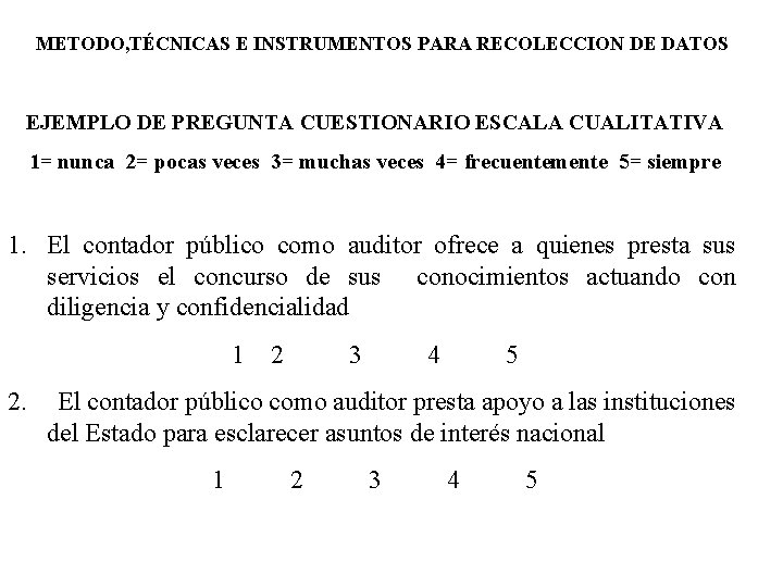 METODO, TÉCNICAS E INSTRUMENTOS PARA RECOLECCION DE DATOS EJEMPLO DE PREGUNTA CUESTIONARIO ESCALA CUALITATIVA