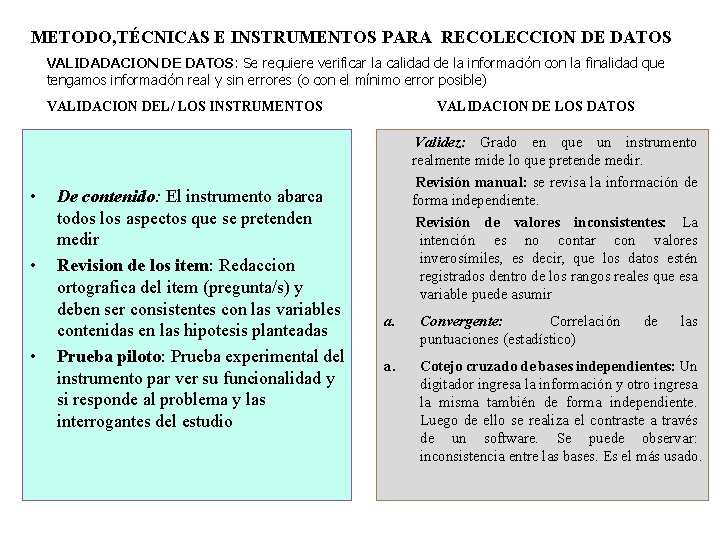 METODO, TÉCNICAS E INSTRUMENTOS PARA RECOLECCION DE DATOS VALIDADACION DE DATOS: Se requiere verificar