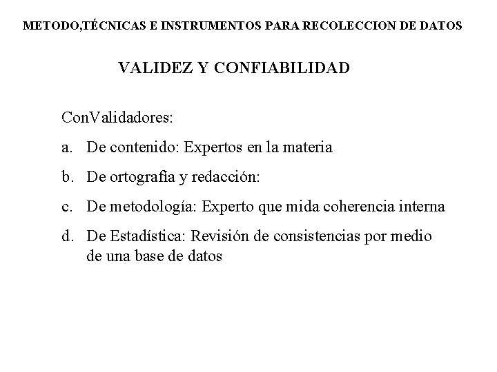 METODO, TÉCNICAS E INSTRUMENTOS PARA RECOLECCION DE DATOS VALIDEZ Y CONFIABILIDAD Con. Validadores: a.