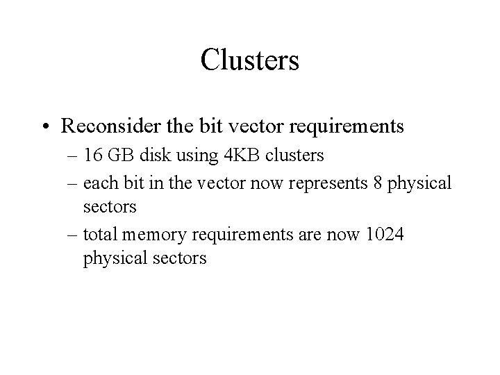 Clusters • Reconsider the bit vector requirements – 16 GB disk using 4 KB
