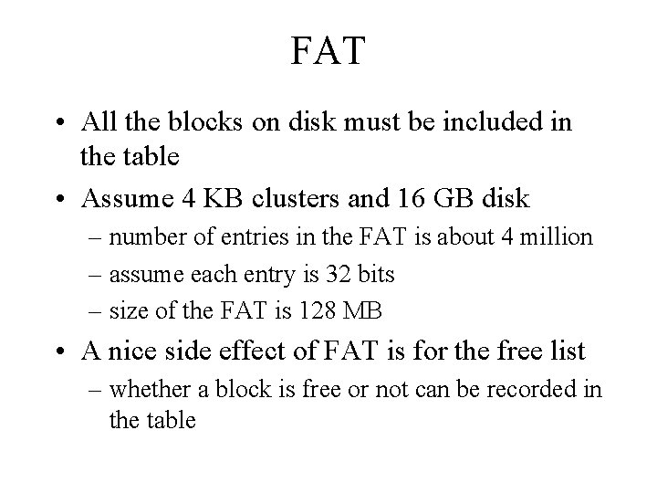 FAT • All the blocks on disk must be included in the table •