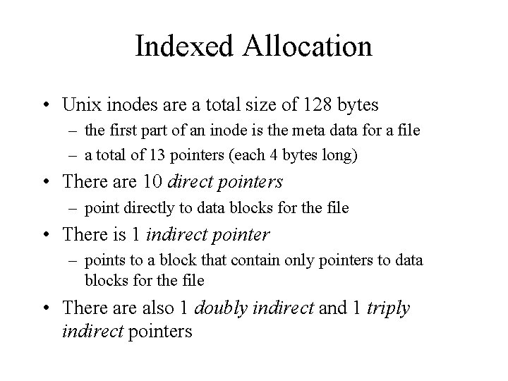 Indexed Allocation • Unix inodes are a total size of 128 bytes – the