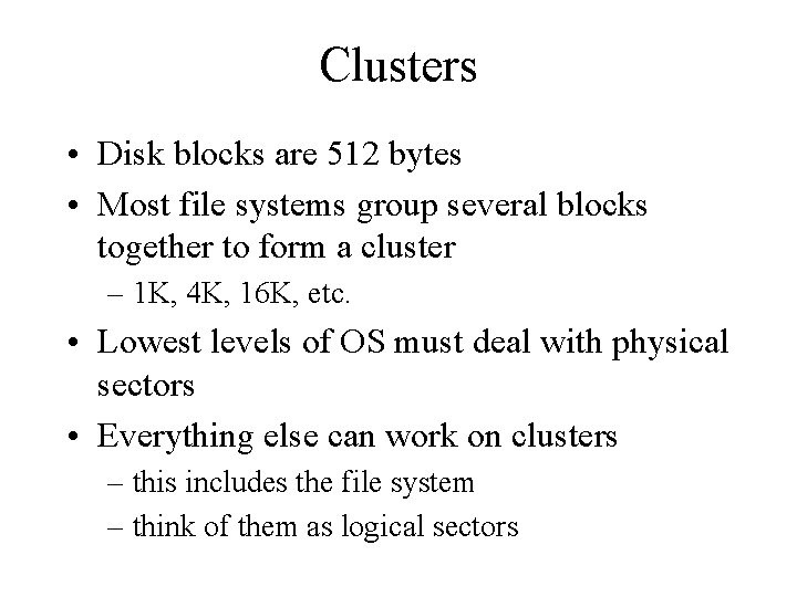 Clusters • Disk blocks are 512 bytes • Most file systems group several blocks