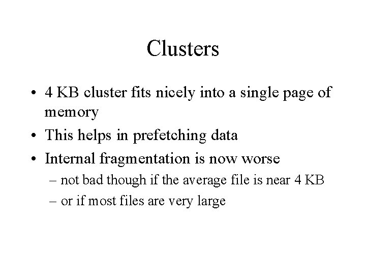 Clusters • 4 KB cluster fits nicely into a single page of memory •