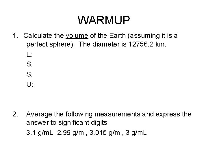 WARMUP 1. Calculate the volume of the Earth (assuming it is a perfect sphere).