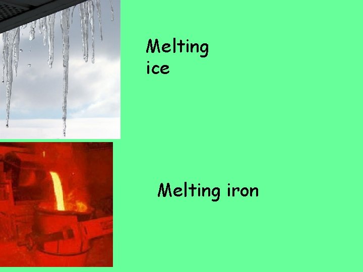 Melting ice Melting iron 