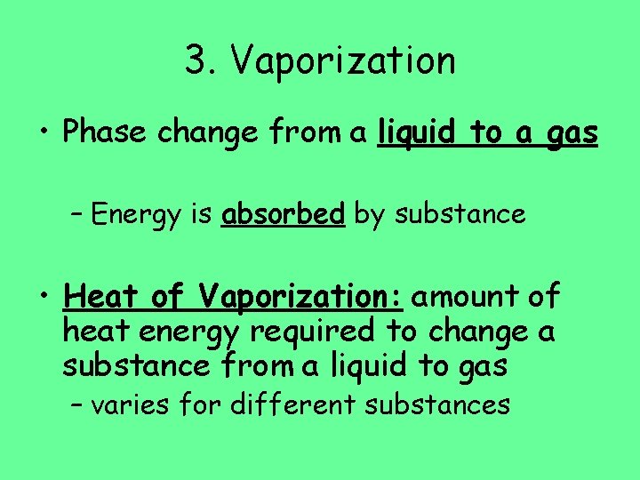 3. Vaporization • Phase change from a liquid to a gas – Energy is