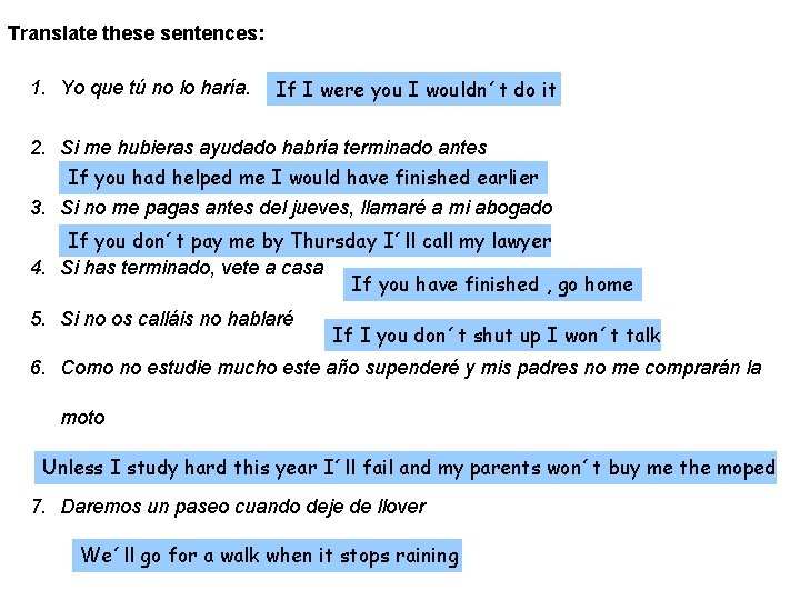 Translate these sentences: 1. Yo que tú no lo haría. If I were you