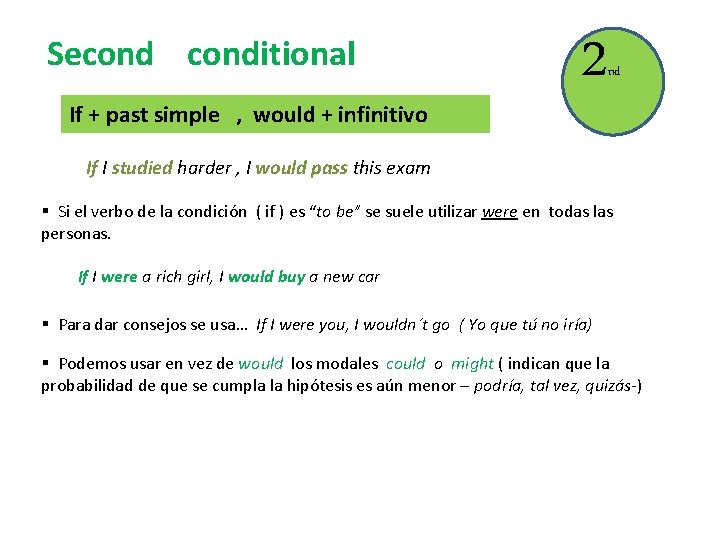 Seconditional If + past simple , would + infinitivo 2 nd If I studied