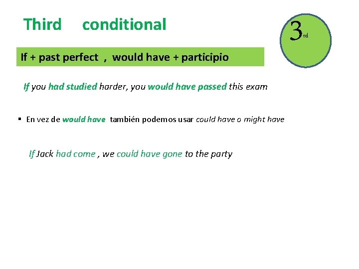 Third conditional If + past perfect , would have + participio If you had