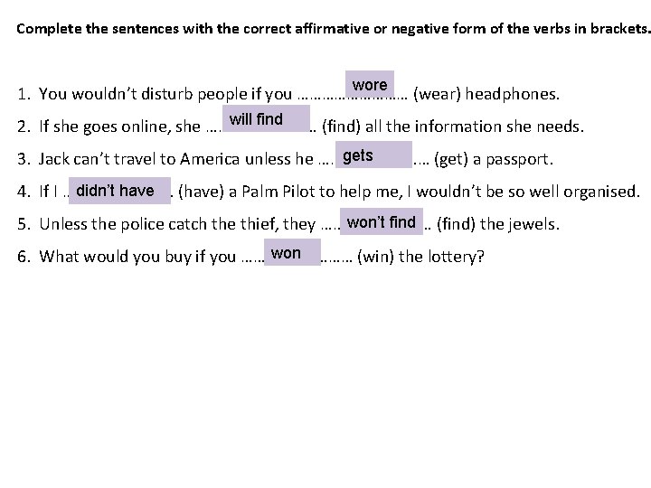 Complete the sentences with the correct affirmative or negative form of the verbs in