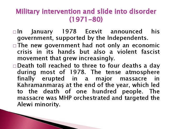 Military intervention and slide into disorder (1971 -80) � In January 1978 Ecevit announced