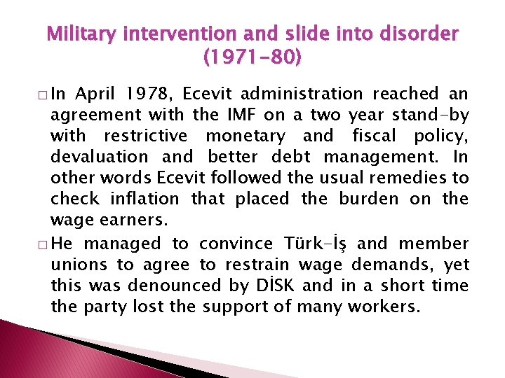 Military intervention and slide into disorder (1971 -80) � In April 1978, Ecevit administration