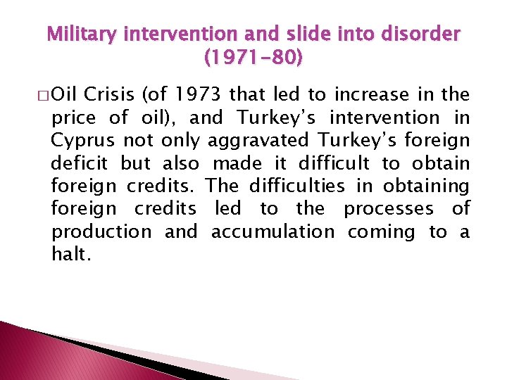 Military intervention and slide into disorder (1971 -80) � Oil Crisis (of 1973 that