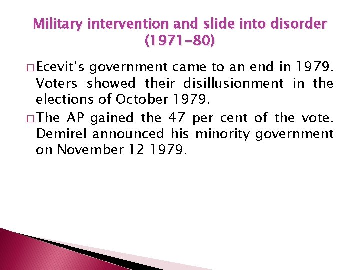 Military intervention and slide into disorder (1971 -80) � Ecevit’s government came to an