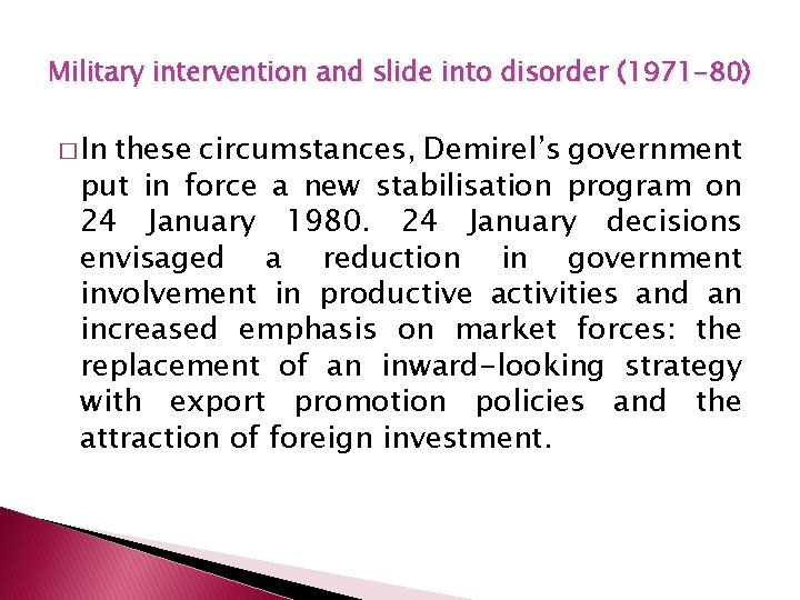 Military intervention and slide into disorder (1971 -80) � In these circumstances, Demirel’s government