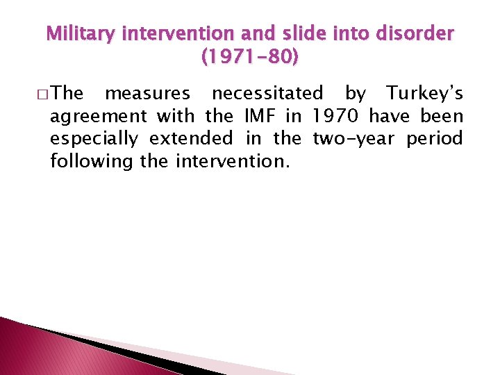 Military intervention and slide into disorder (1971 -80) � The measures necessitated by Turkey’s
