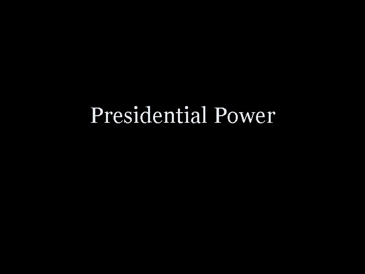 Presidential Power 