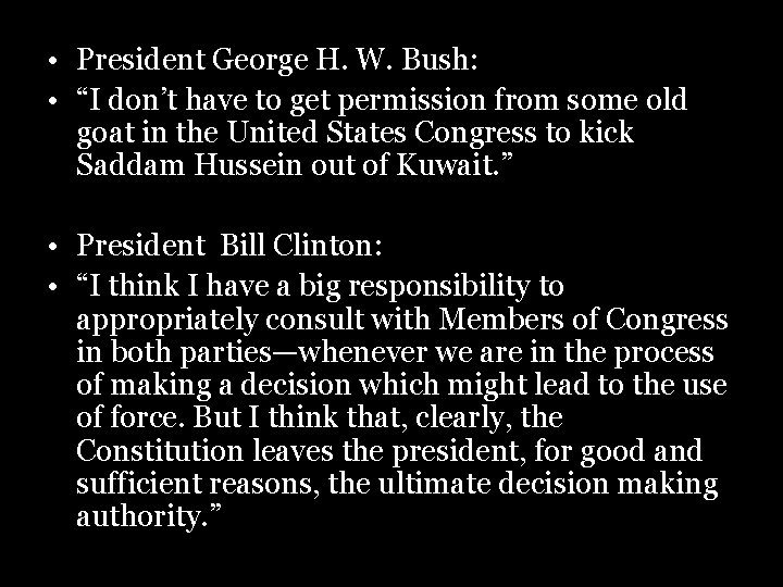  • President George H. W. Bush: • “I don’t have to get permission