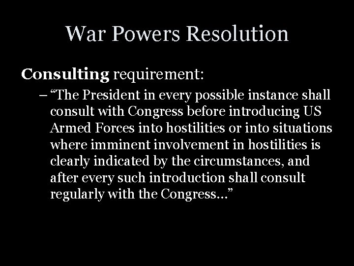 War Powers Resolution Consulting requirement: – “The President in every possible instance shall consult