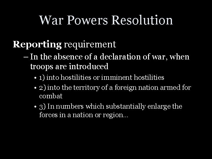 War Powers Resolution Reporting requirement – In the absence of a declaration of war,