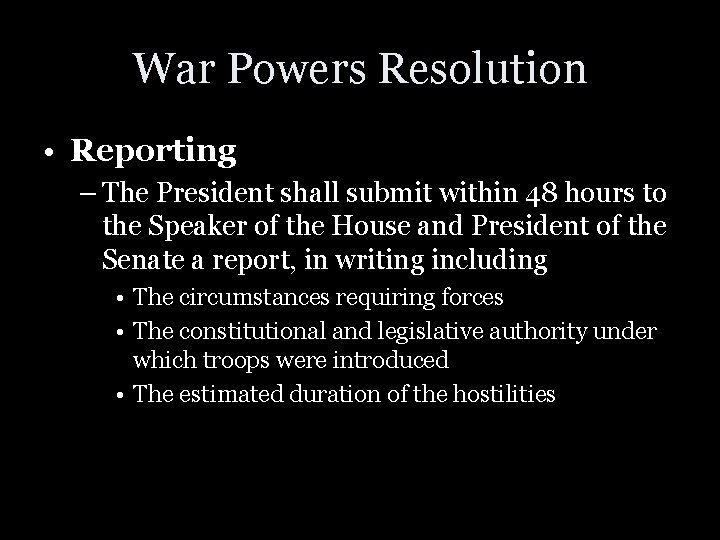 War Powers Resolution • Reporting – The President shall submit within 48 hours to