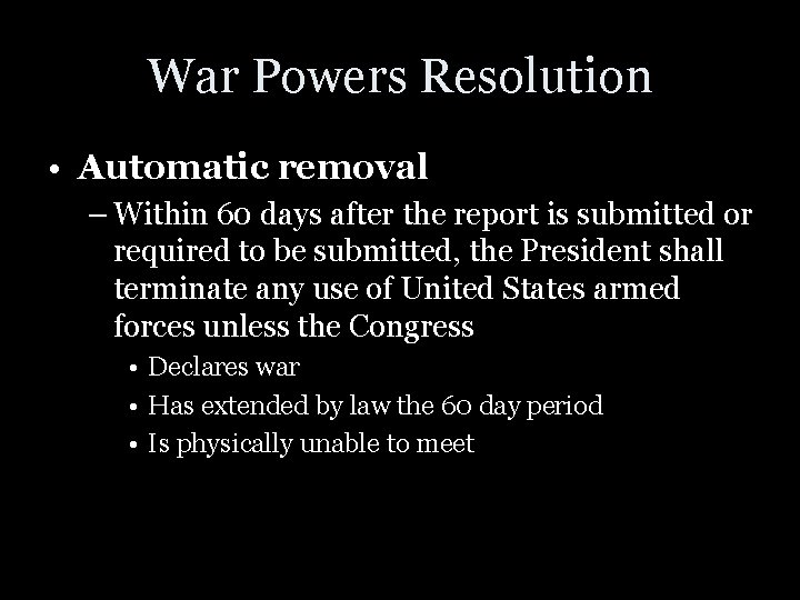 War Powers Resolution • Automatic removal – Within 60 days after the report is