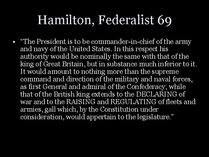 Hamilton, Federalist 69 • “The President is to be commander-in-chief of the army and