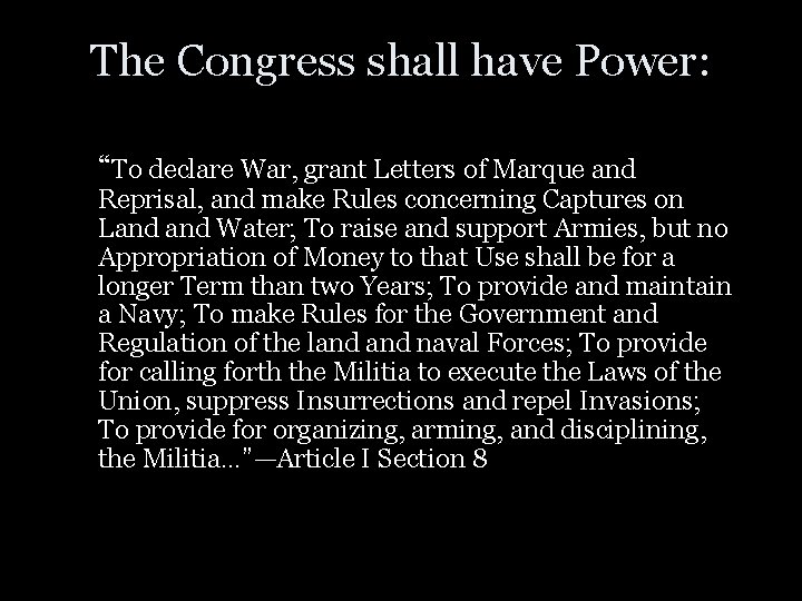 The Congress shall have Power: “To declare War, grant Letters of Marque and Reprisal,