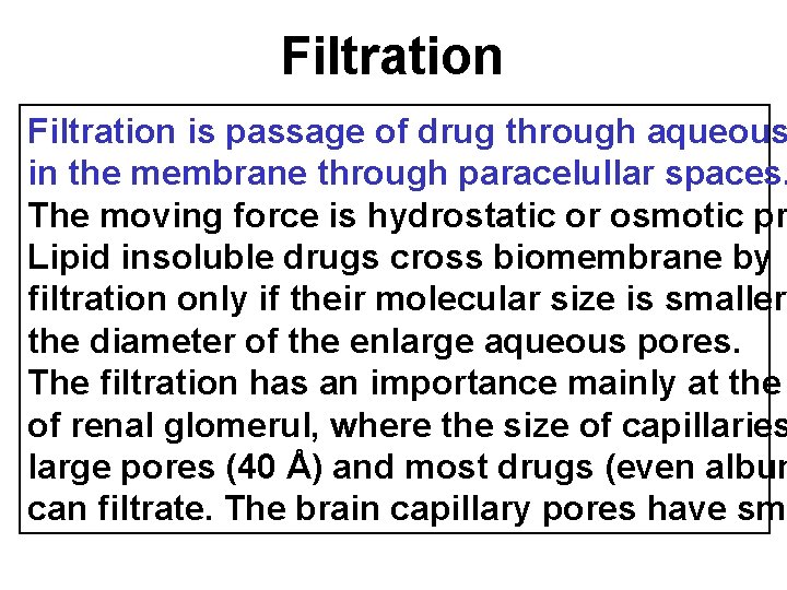 Filtration is passage of drug through aqueous in the membrane through paracelullar spaces. The Filtration is passage of drug through aqueous in the membrane through paracelullar spaces. The