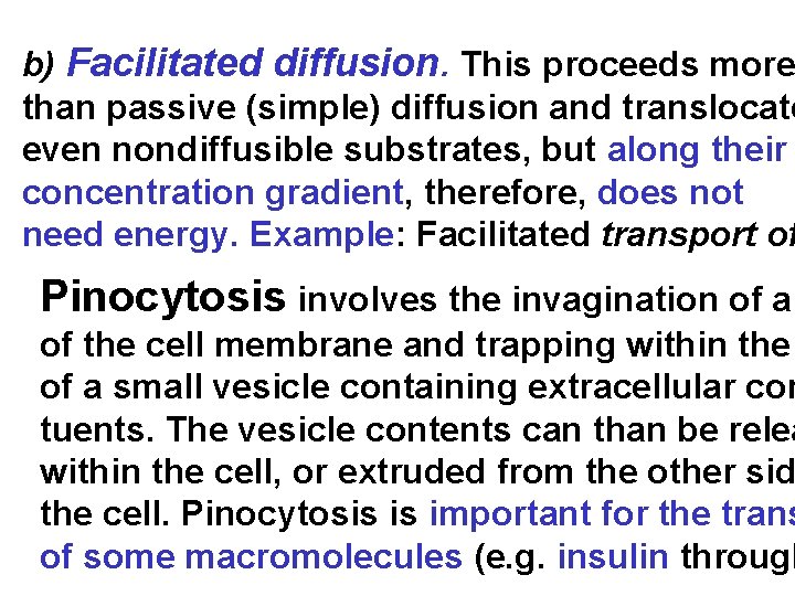 b) Facilitated diffusion. This proceeds more than passive (simple) diffusion and translocate even nondiffusible